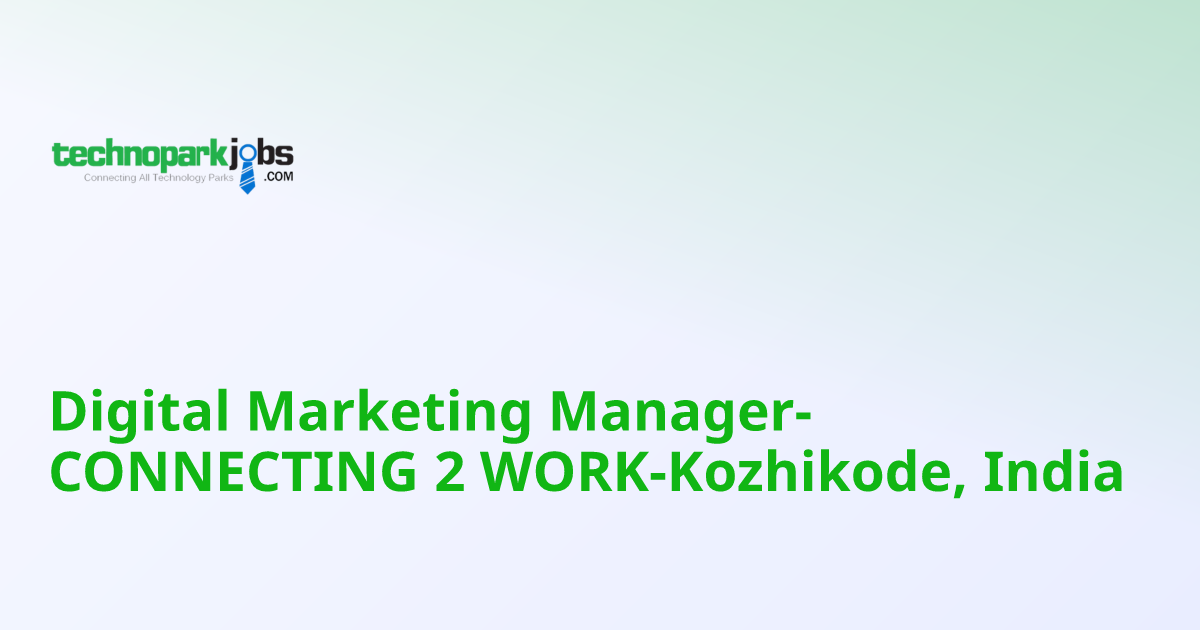 Digital Marketing Manager-CONNECTING 2 WORK-Kozhikode, India